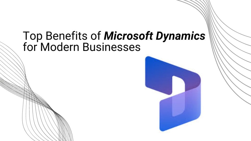 Top Benefits of Microsoft Dynamics for Modern Businesses - 3techno