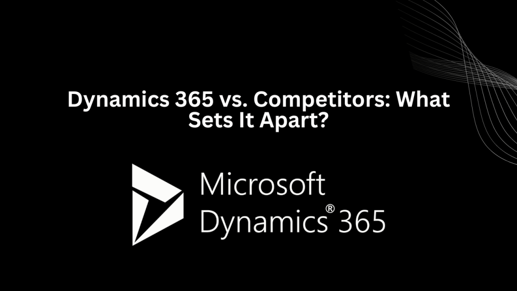 Dynamics 365 vs. Competitors: What Sets It Apart? - 3techno