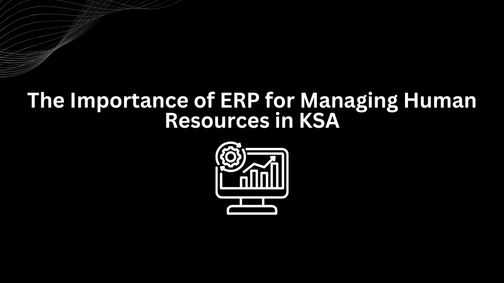 The Importance of ERP for Managing Human Resources in KSA - 3techno