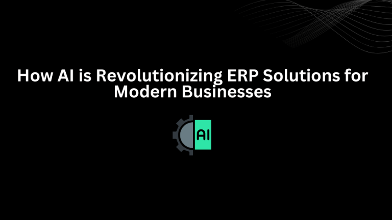 How AI Is Transforming ERP Solutions for Businesses