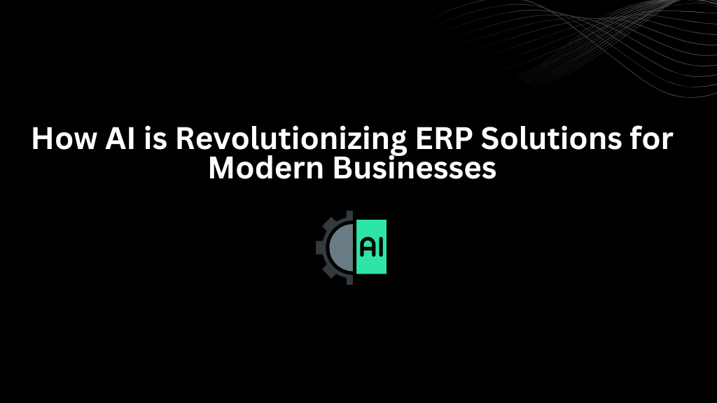 How AI is Revolutionizing ERP Solutions for Modern Businesses - 3techno