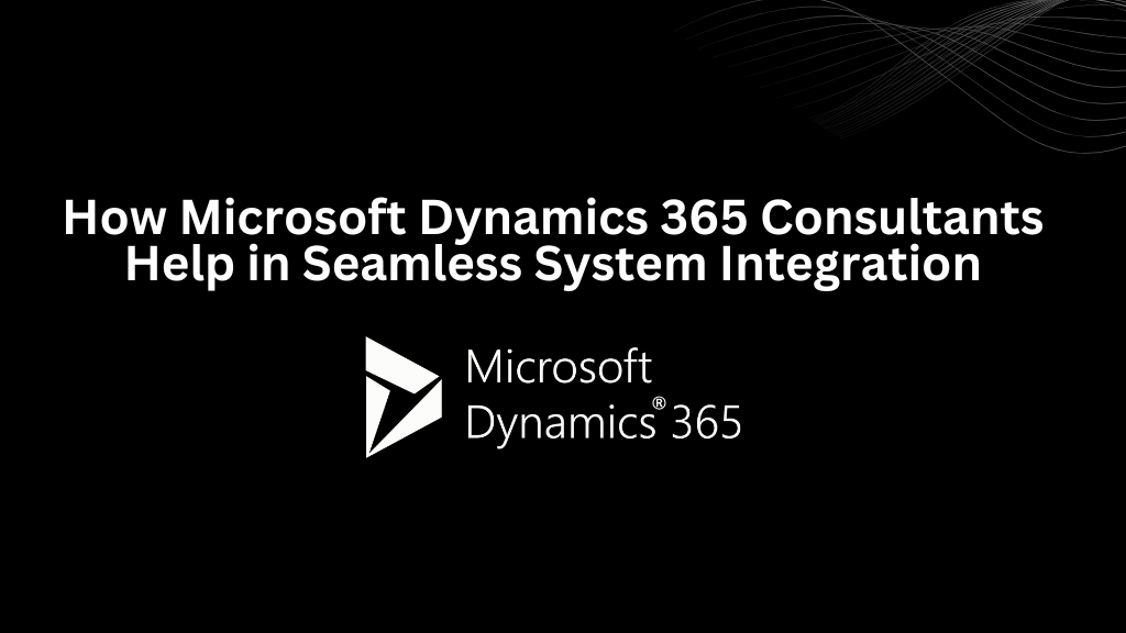 How Microsoft Dynamics 365 Consultants Help in Seamless System Integration - 3techno