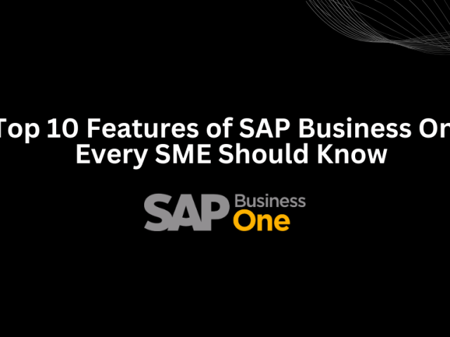 Top 10 Features of SAP Business One Every SME Should Know