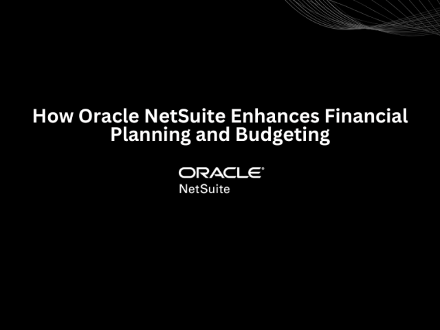 How Oracle NetSuite Enhances Financial Planning and Budgeting