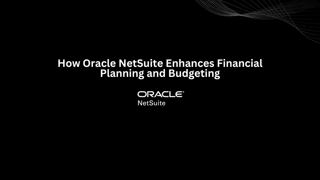 How Oracle NetSuite Enhances Financial Planning and Budgeting - 3techno