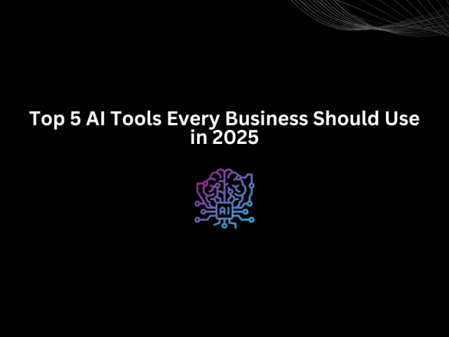 Top 5 AI Tools Every Business Should Use in 2025