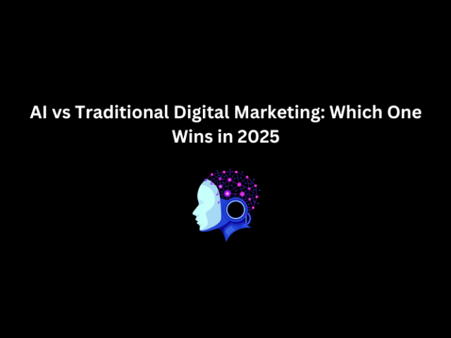AI vs Traditional Digital Marketing: Which One Wins in 2025