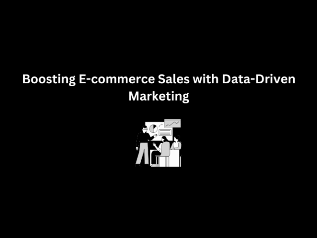 Boosting E-commerce Sales with Data-Driven Marketing