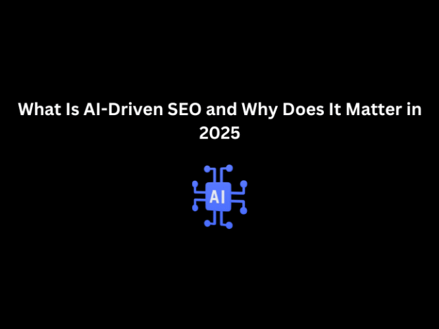 What Is AI-Driven SEO and Why Does It Matter in 2025
