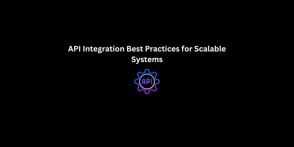 API Integration Best Practices for Scalable Systems | 3techno