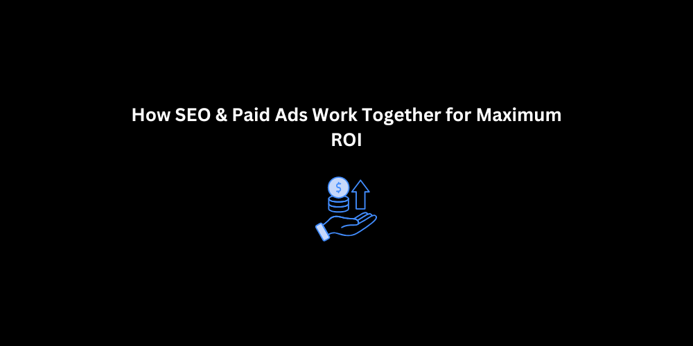How SEO & Paid Ads Work Together for Maximum ROI | 3techno