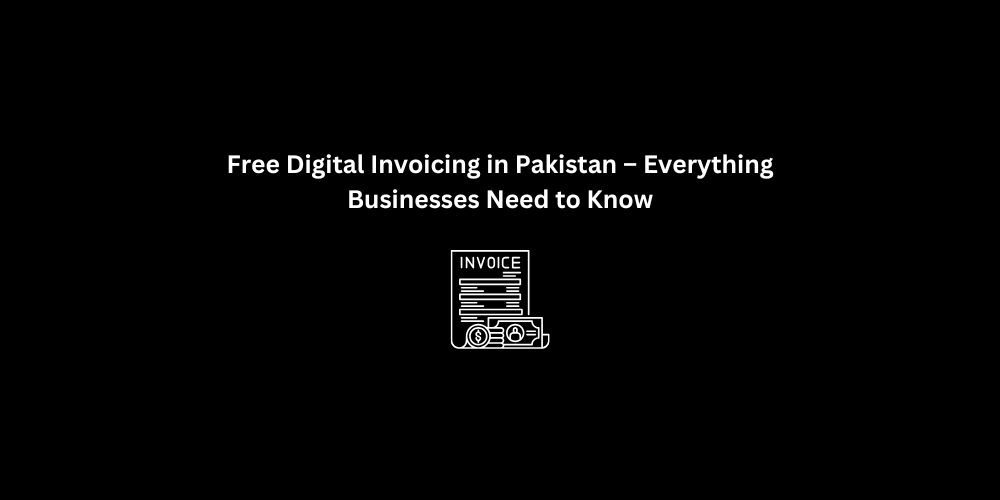 Free Digital Invoicing in Pakistan – Everything Businesses Need to Know | 3techno