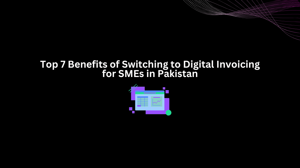 Top 7 Benefits of Switching to Digital Invoicing for SMEs in Pakistan | 3techno